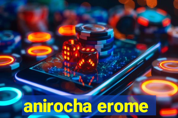 anirocha erome